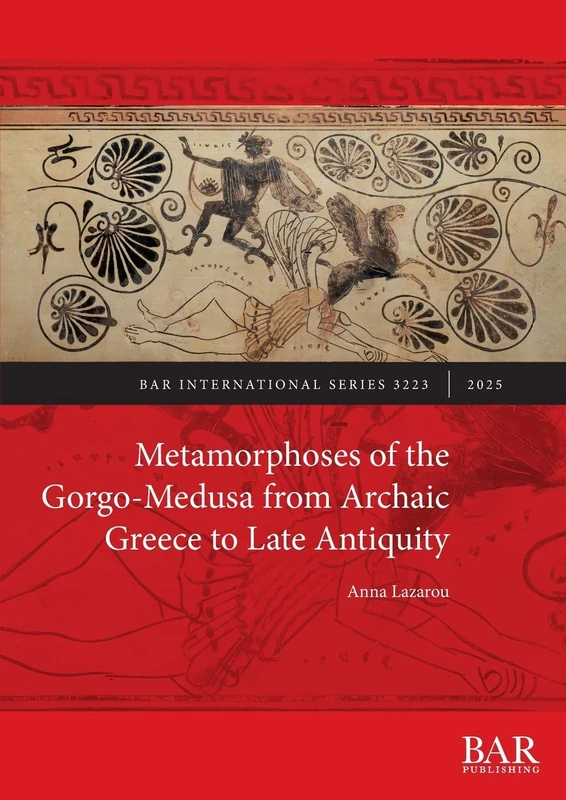 Metamorphoses of the Gorgo-Medusa from Archaic Greece to Late Antiquity: 3223 (International)