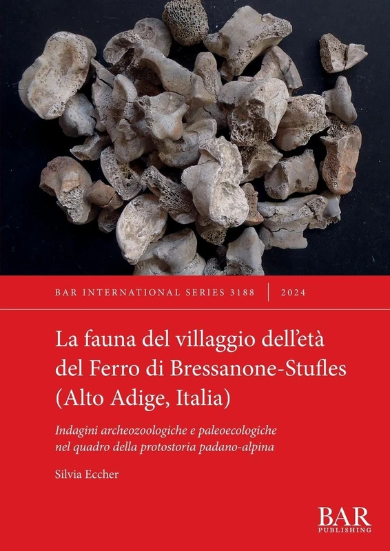 La fauna del villaggio dell'età del Ferro di Bressanone-Stufles (Alto Adige, Italia): Indagini archeozoologiche e paleoecologiche nel quadro della protostoria padano-alpina: 3188 (International)