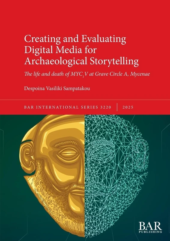 Creating and Evaluating Digital Media for Archaeological Storytelling: The life and death of MYC1V at Grave Circle A, Mycenae: 3220 (International)
