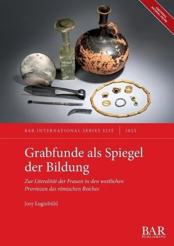 Grabfunde als Spiegel der Bildung: Zur Literalität der Frauen in den westlichen Provinzen des römischen Reiches: 3235 (International)