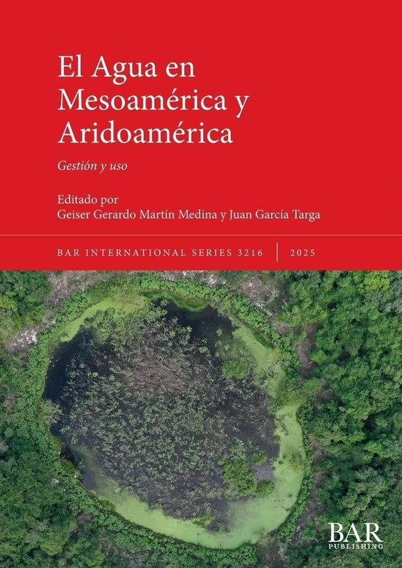 El Agua en Mesoamérica y Aridoamérica: Gestión y uso: 3216 (International)