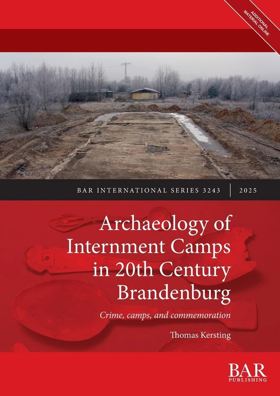 Archaeology of Internment Camps in 20th Century Brandenburg: Crime, camps, and commemoration: 3243 (International)