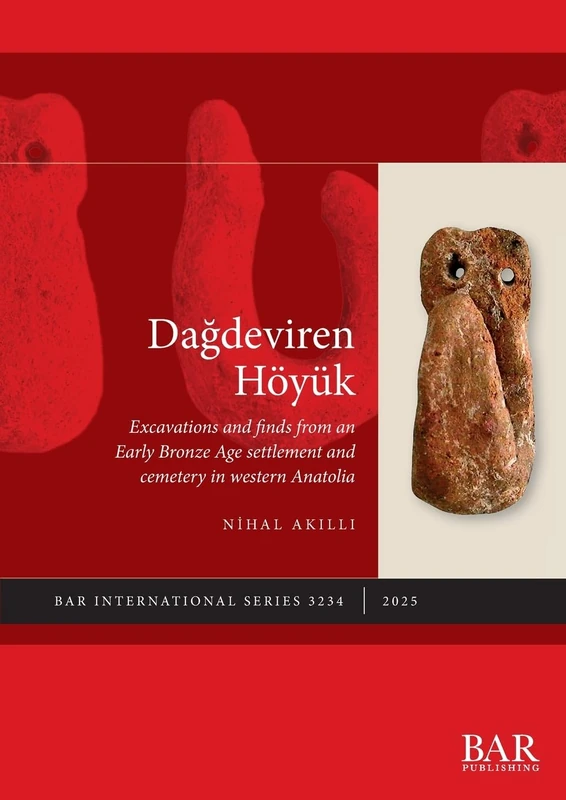 Dagdeviren Höyük: Excavations and finds from an Early Bronze Age settlement and cemetery in western Anatolia: 3234 (International)