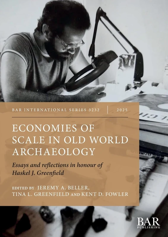 Economies of Scale in Old World Archaeology: Essays and reflections in honour of Haskel J. Greenfield: 3232 (International)