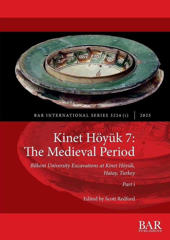 Kinet Höyük 7: The Medieval Period, Part i: Bilkent University Excavations at Kinet Höyük, Hatay, Turkey: 3224I (International)