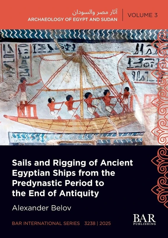 Sails and Rigging of Ancient Egyptian Ships from the Predynastic Period to the End of Antiquity: 3238 (International)