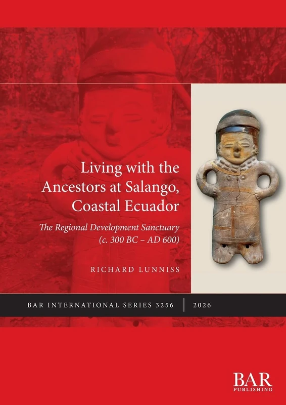 Living with the Ancestors at Salango, Coastal Ecuador: The Regional Development Sanctuary (c. 300 BC - AD 600): 3256 (International)