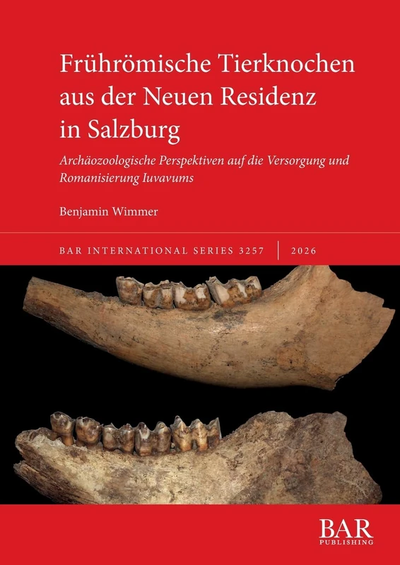 Frührömische Tierknochen aus der Neuen Residenz in Salzburg: Archäozoologische Perspektiven auf die Versorgung und Romanisierung Iuvavums (3257)