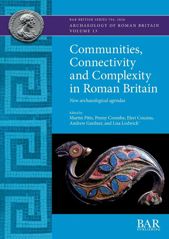 Communities, Connectivity and Complexity in Roman Britain: New archaeological agendas: 704 (British)