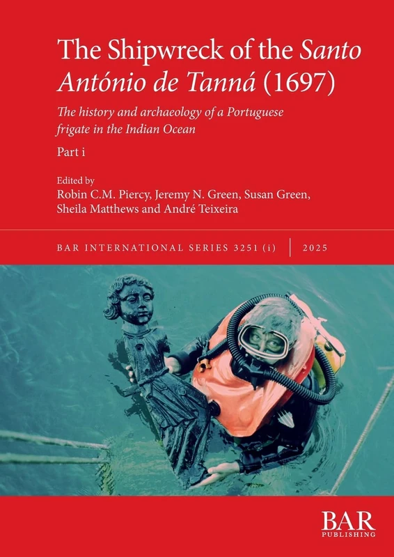 The Shipwreck of the Santo António de Tanná (1697), Part i: The history and archaeology of a Portuguese frigate in the Indian Ocean: 3251I (International)