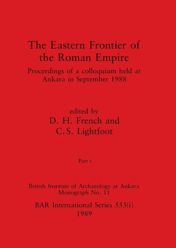 The Eastern Frontier of the Roman Empire, Part i: Proceedings of a colloquium held at Ankara in September 1988: 553 (BAR International)