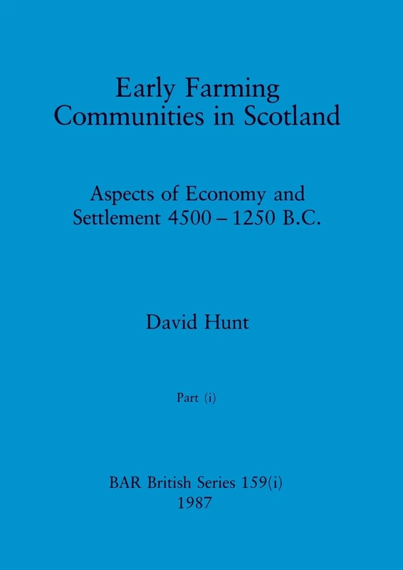 Early Farming Communities in Scotland, Part i: 159 (BAR British)