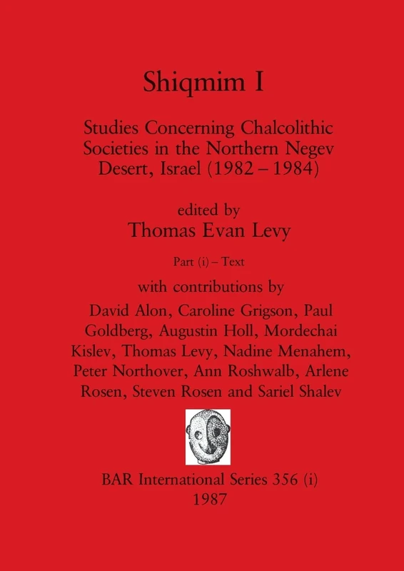 Shiqmim I, Part i: Studies Concerning Chalcolithic Societies in the Northern Negev Desert, Israel (1982-1984). Text: 356 (BAR International)