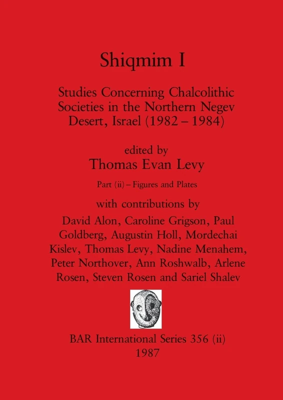 Shiqmim I, Part ii: Studies Concerning Chalcolithic Societies in the Northern Negev Desert, Israel (1982-1984). Figures and Plates: 356 (BAR International)
