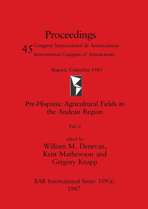 Pre-Hispanic Agricultural Fields in the Andean Region, Part ii: 359 (BAR International)