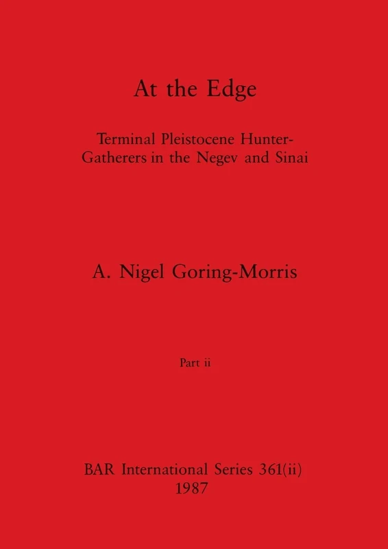 At the Edge, Part ii: Terminal Pleistocene Hunter-Gatherers in the Negev and Sinai: 361 (BAR International)