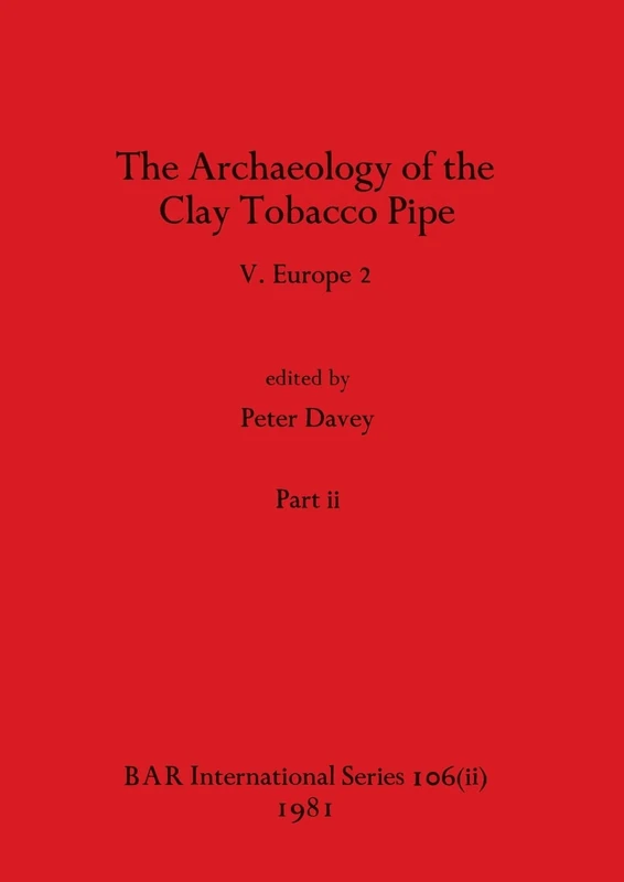The Archaeology of the Clay Tobacco Pipe V, Part ii: Europe 2: 106 (BAR International)