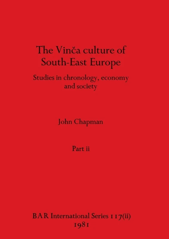 The Vinca culture of South-East Europe, Part ii: 117 (BAR International)
