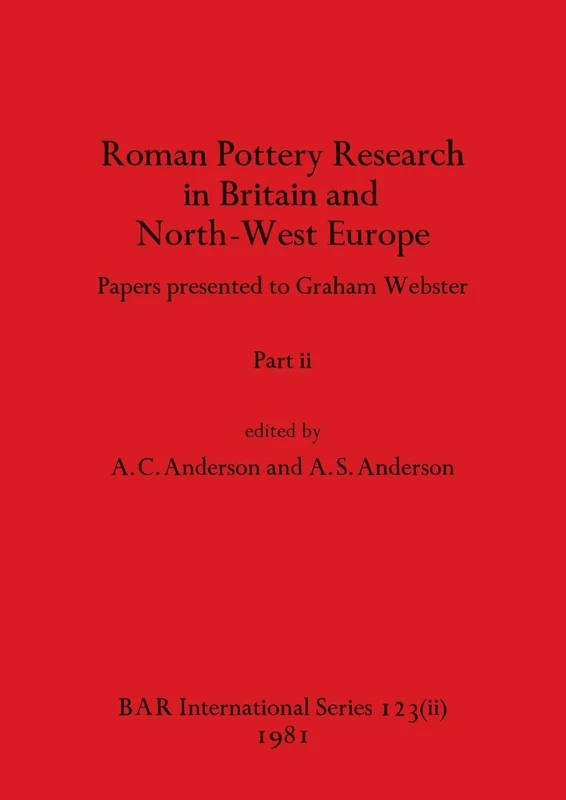 Roman Pottery Research in Britain and North-West Europe, Part ii: Papers presented to Graham Webster: 123 (BAR International)