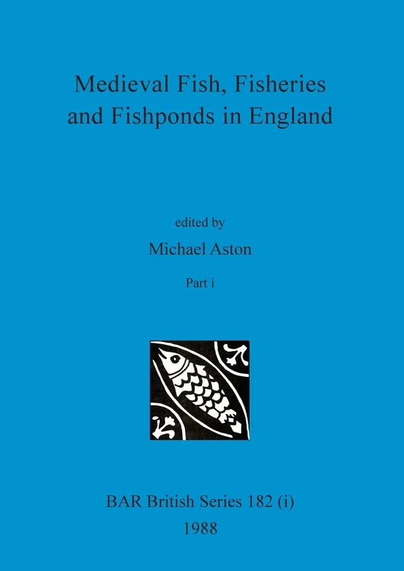 Medieval Fish, Fisheries and Fishponds in England, Part i: 182 (BAR British)