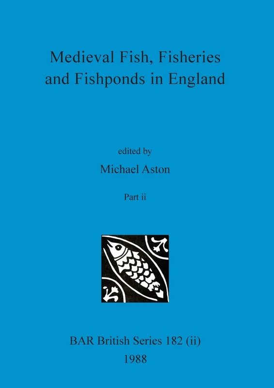Medieval Fish, Fisheries and Fishponds in England, Part ii: 182 (BAR British)