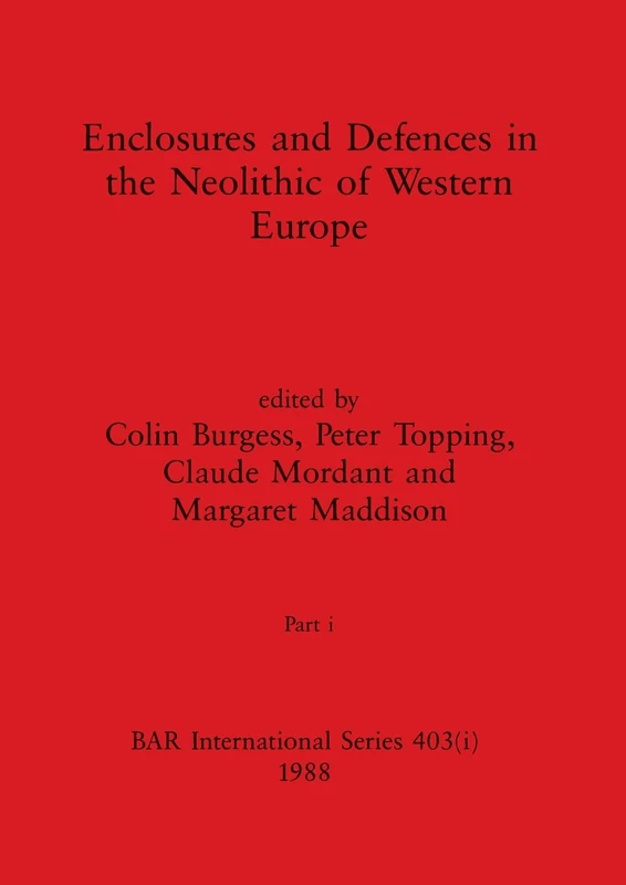 Enclosures and Defences in the Neolithic of Western Europe, Part i: 403 (BAR International)