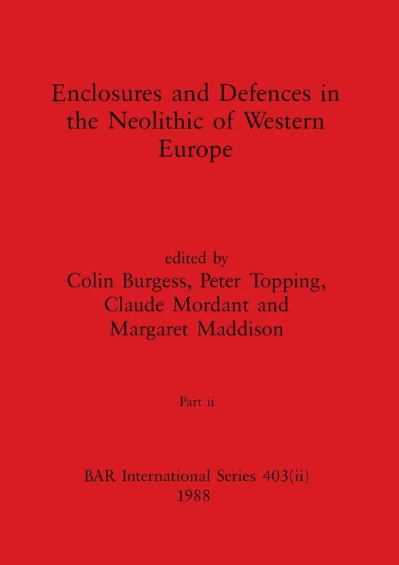 Enclosures and Defences in the Neolithic of Western Europe, Part ii: 403 (BAR International)