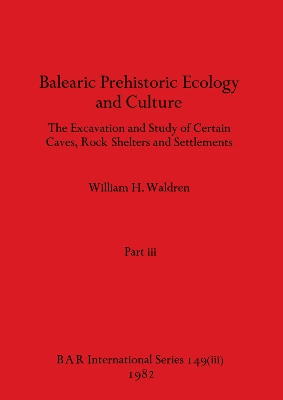 Balearic Prehistoric Ecology and Culture, Part iii: 149 (BAR International)