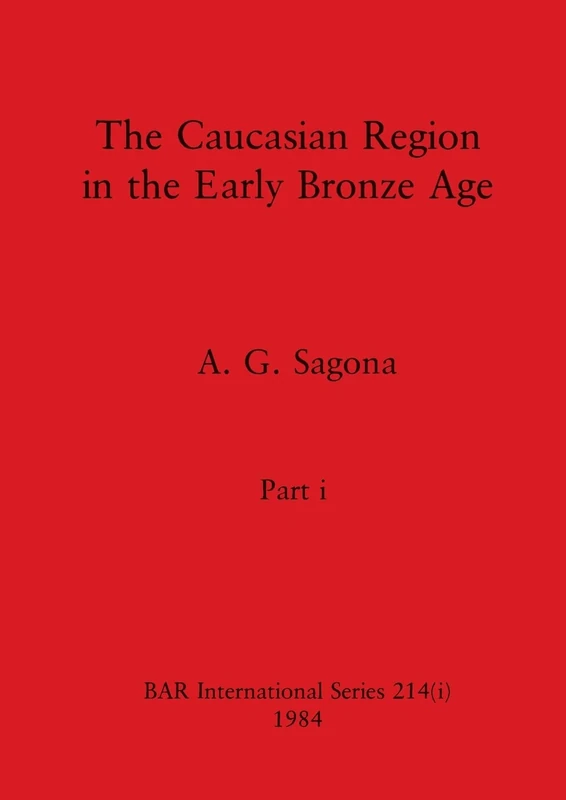 The Caucasian Region in the Early Bronze Age, Part i: 214 (BAR International)