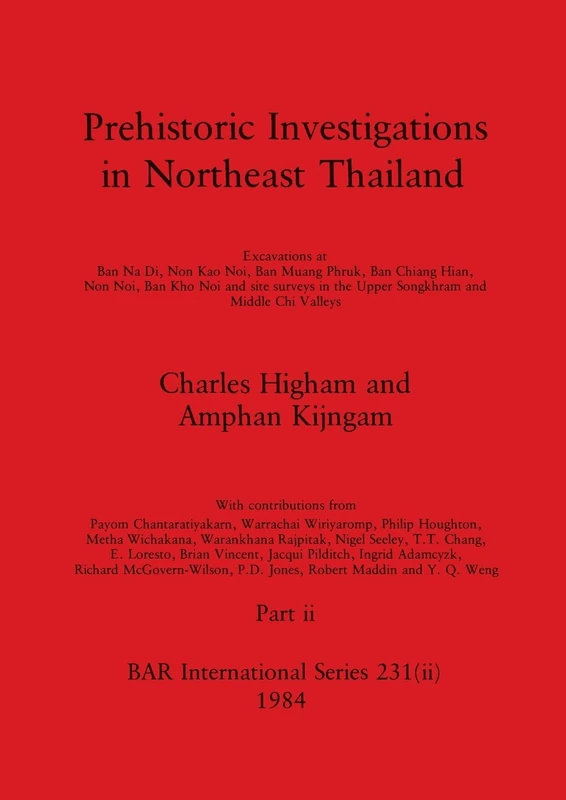 Prehistoric Investigations in Northeast Thailand, Part ii: Excavations at Ban Na Di, Non Kao Noi, Ban Muang Phruk, ...: 231 (BAR International)