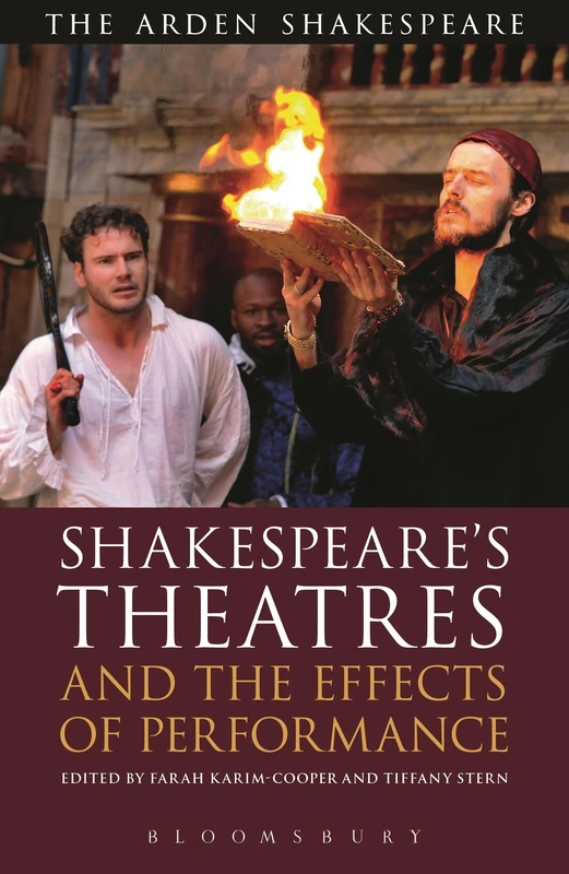 Shakespeare's Theatres and the Effects of Performance (Arden Shakespeare Library)