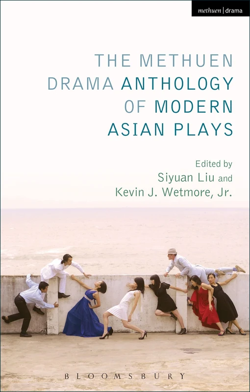 The Methuen Drama Anthology of Modern Asian Plays: Father Returns, Hot Pepper, Air Conditioner and the Farewell Speech, Sunrise, I Love XXX, Bicycle, ... Truro'ng Ba's Soul in the Butcher's Skin