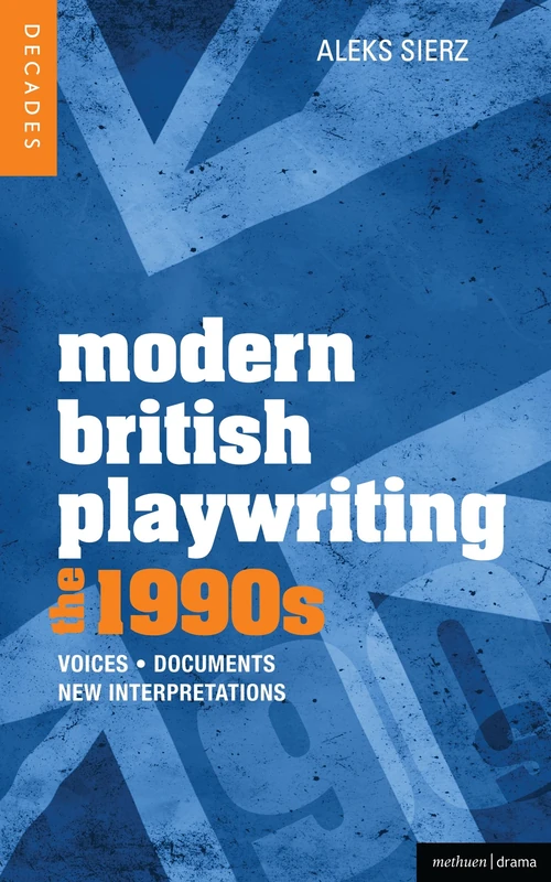 Modern British Playwriting: The 1990s: Voices, Documents, New Interpretations (Decades of Modern British Playwriting)