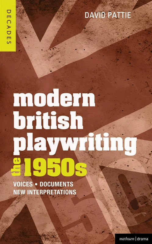 Modern British Playwriting: The 1950s: Voices, Documents, New Interpretations (Decades of Modern British Playwriting)
