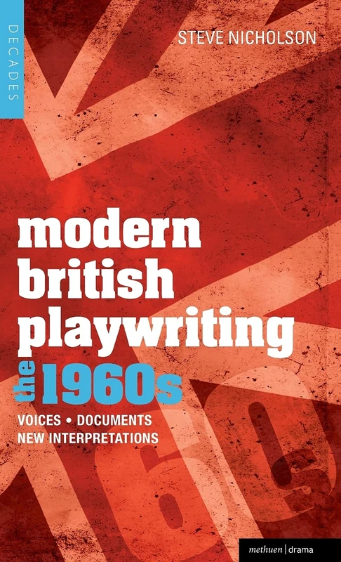 Modern British Playwriting: The 1960s: Voices, Documents, New Interpretations: 4 (Decades of Modern British Playwriting)