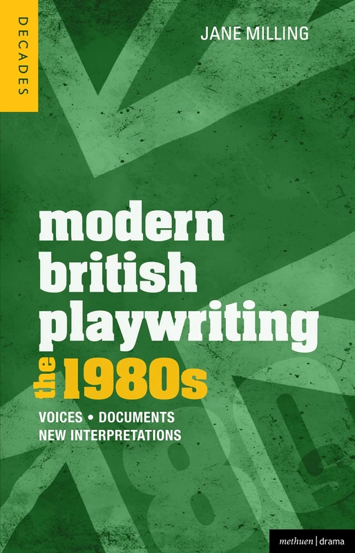 Modern British Playwriting: The 1980s: Voices, Documents, New Interpretations: 3 (Decades of Modern British Playwriting)