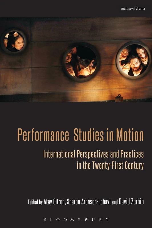 Performance Studies in Motion: International Perspectives and Practices in the Twenty-First Century (Bloomsbury Methuen Drama)