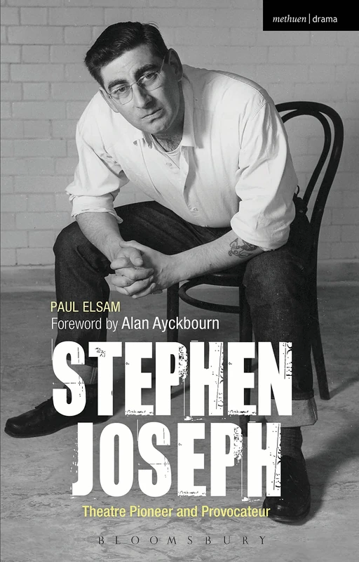 Stephen Joseph: Theatre Pioneer and Provocateur (Biography and Autobiography)