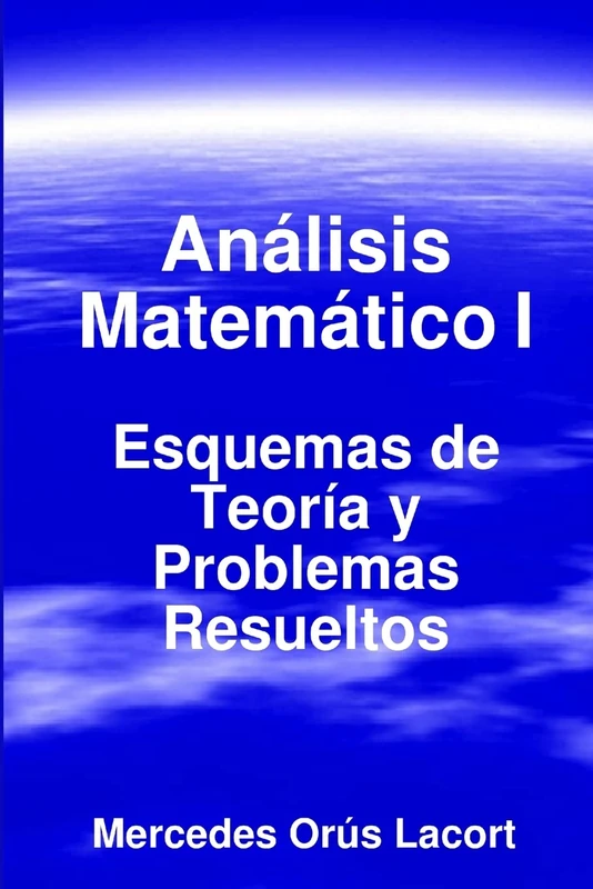 Análisis Matemático I - Esquemas de Teoría y Problemas Resueltos