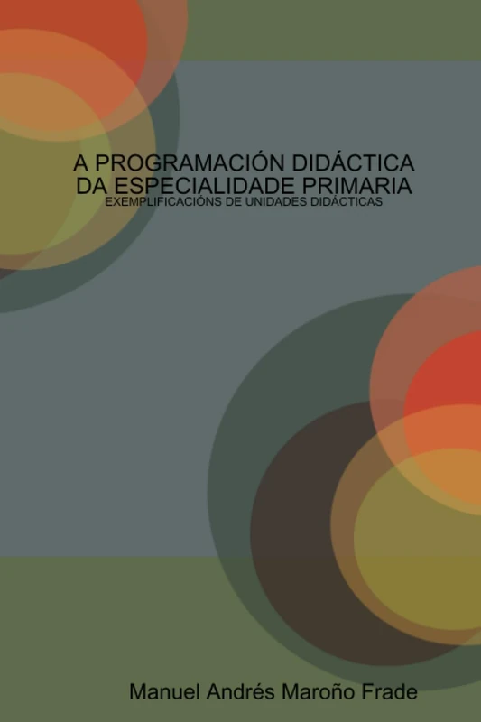 A PROGRAMACIÓN DIDÁCTICA DA ESPECIALIDADE PRIMARIA: EXEMPLIFICACIÓNS DE UNIDADES DIDÁCTICAS - Image 1