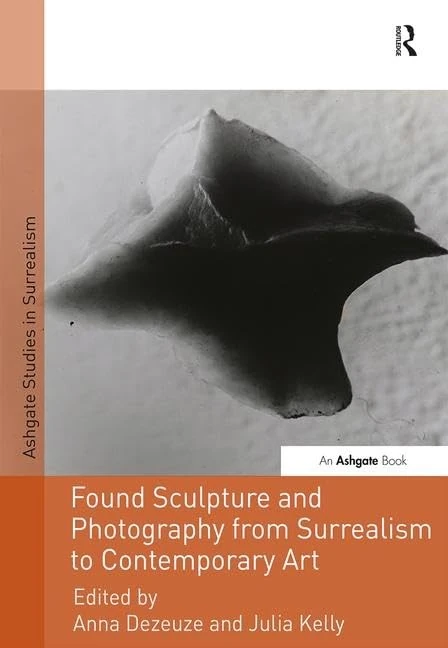 Routledge Found Sculpture and Photography - Studies in Surrealism