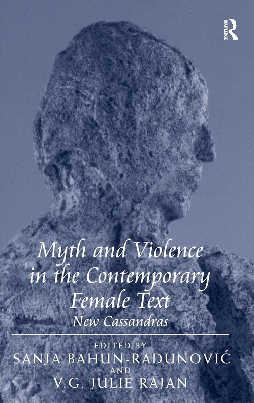 Myth and Violence in the Contemporary Female Text: New Cassandras