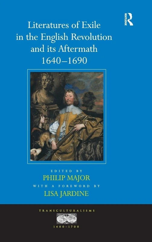 Literatures of Exile in the English Revolution and its Aftermath, 1640-1690 (Transculturalisms, 1400-1700)