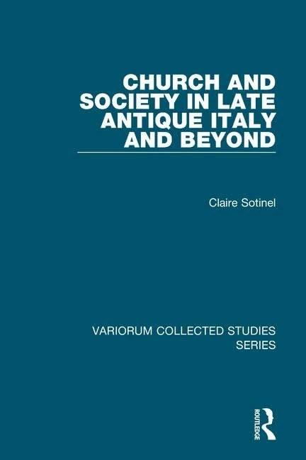 Church and Society in Late Antique Italy and Beyond (Variorum Collected Studies)