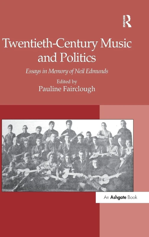 Twentieth-Century Music and Politics: Essays in Memory of Neil Edmunds