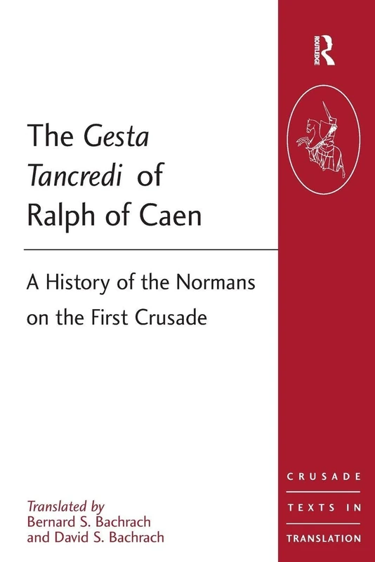 The Gesta Tancredi of Ralph of Caen: A History of the Normans on the First Crusade (Crusade Texts in Translation)