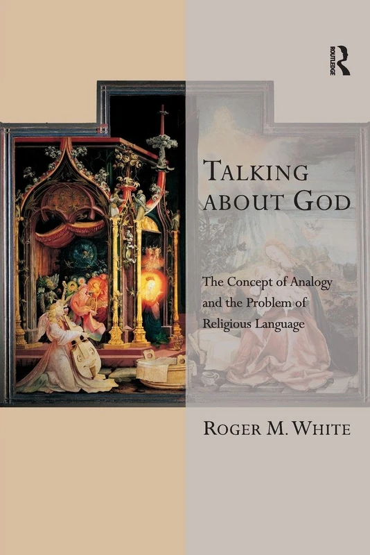 Talking about God: The Concept of Analogy and the Problem of Religious Language (Transcending Boundaries in Philosophy and Theology)