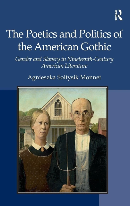 The Poetics and Politics of the American Gothic: Gender and Slavery in Nineteenth-Century American Literature
