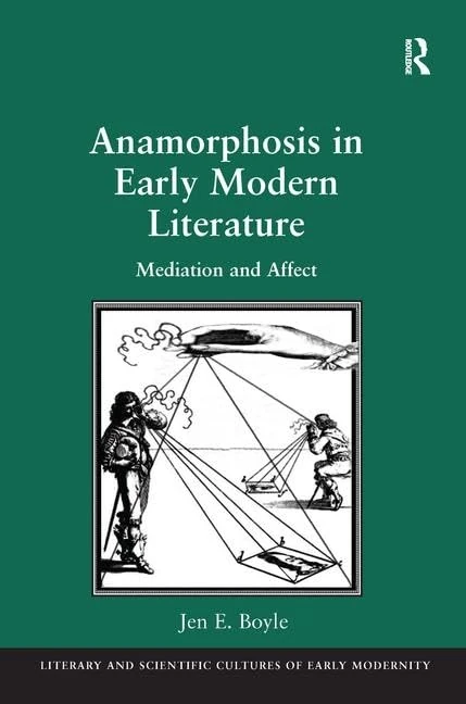 Anamorphosis in Early Modern Literature: Mediation and Affect (Literary and Scientific Cultures of Early Modernity)