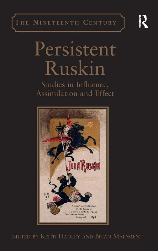 Persistent Ruskin: Studies in Influence, Assimilation and Effect